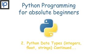 2. Python Data Types (integer, float, strings) Continued