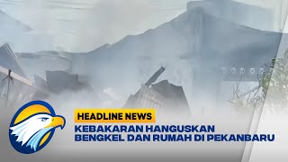 Kebakaran Hanguskan Bengkel dan Rumah di Pekanbaru