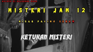 Misteri Jam 12 - Kisah Paling Seram | Ketukan Misteri