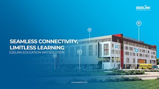 Seamless Connectivity, Limitless Learning – EZELINK Education WiFi Solution