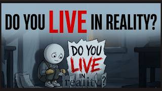 Do You Live in Reality?