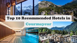 Top 10 Recommended Hotels In Courmayeur | Luxury Hotels In Courmayeur