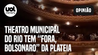 Plateia grita 'Fora Bolsonaro' ao fim de ópera no Theatro Municipal do Rio