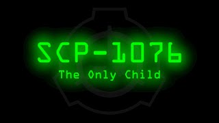 SCP-1076 - The Only Child