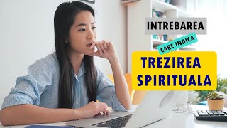 Trezire Spirituala - Intrebarea care indica Trezirea Spirituala