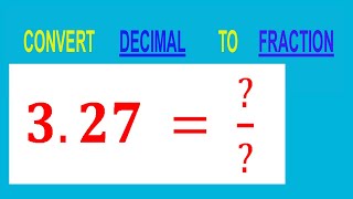 CONVERT    DECIMAL     3.27 =  ?/?        TO     FRACTION