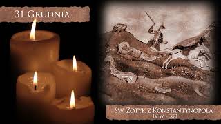 Skarby Kościoła 31 grudnia | św. Zotyk z Konstantynopola