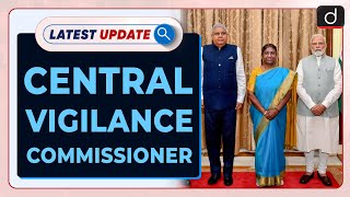 Central Vigilance Commissioner: Latest update | Drishti IAS English