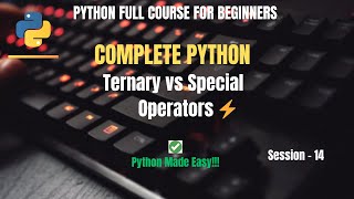 Session 14: Python Ternary & Special Operators Explained | Python Full Course For Beginners