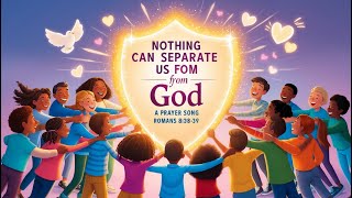 Nothing Can Separate Us from God: A Prayer Song for Kids | Romans 8:38-39