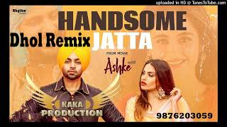 Handsome Jatta Dhol Remix Ver 2 Jordan Sandhu KAKA PRODUCTION Punjabi Remix Songs
