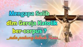 Mengapa Salib dlm Gereja Katolik ber-corpus//Albert Kwuta