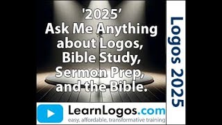 Ask Me Anything about Logos Bible Software 2025