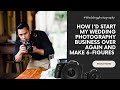 How I'd start my wedding photography business over again from scratch & make 6-figures!