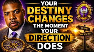 Your Destiny Changes the Moment Your Direction Does