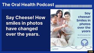 Say Cheese! How smiles in photos have changed over the years. | The Oral Health Podcast