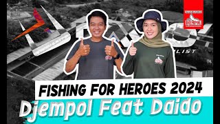 FISHING FOR HEROES 2024 | TIKET MURAH, HADIAH SEGUDANG | DJEMPOL X DAIDO 2024 | PMC. H TORI