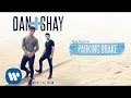 Dan + Shay - Parking Brake (Audio)