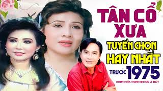 Tân Cổ Xưa Tuyển Chọn Hay Nhất Trước 1975 Thanh Tuấn x Lệ Thủy x Thanh Kim Huệ | Ca Cổ Cải Lương Xưa