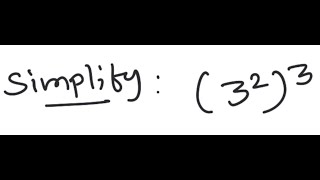 Exponents: Simplify (3^2)^3