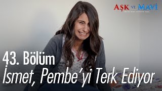 İsmet, Pembe'yi terk ediyor  - Aşk ve Mavi 43. Bölüm