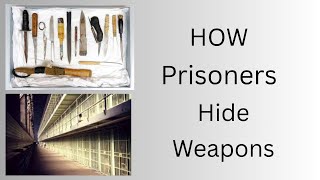HOW PRISONERS HIDE WEAPONS