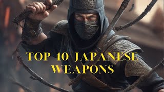 TOP 10 ANCIENT JAPANESE WEAPONS