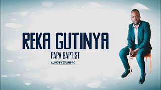 Reka gutinya by Papa Baptiste(official lyrcis2020) -Produced by Chan pro