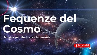 MEDITAZIONE DEL COSMO - Ottava Armonica con suoni Isocronici -Neuroacustica Solo Musica per meditare