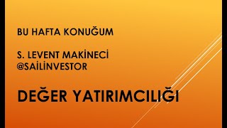 Değer yatırımcılığını konuştuk (S. Levent Makineci)