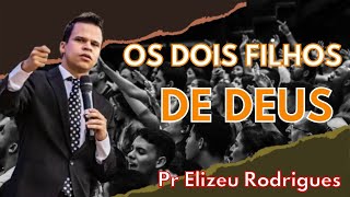 OS DOIS FILHOS DE DEUS!!! | @pastorelizeurodrigues