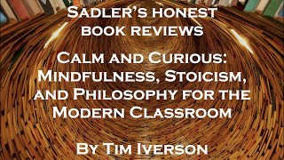 Tim Iverson | Calm and Curious: Mindfulness, Stoicism, and Philosophy | Sadler's Honest Book Reviews