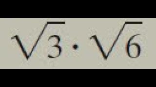 sqrt(3) * sqrt(6), square root of 3 and square root of  6