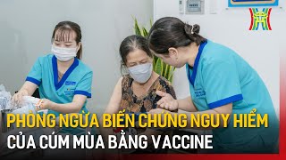 Phòng ngừa biến chứng nguy hiểm của cúm mùa bằng vaccine | Tin tức