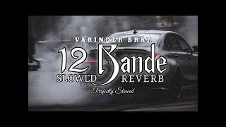 12 Bande [SLOWED + REVERB] - Varinder Brar