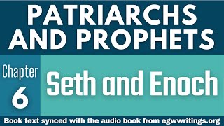 Patriarchs and Prophets – Chapter 06 – Seth and Enoch