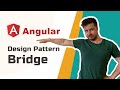 Angular Design Patterns – Bridge [Advanced, 2020]