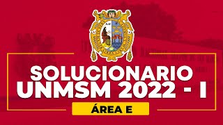 Área E - Solucionario Admisión UNMSM 2022 - I