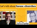 The House Church Model with John Porter