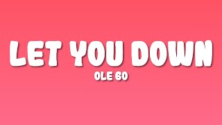 Ole 60 - Let You Down (Lyrics)