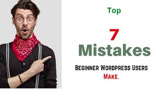 Top 7 Mistakes Every Beginner Wordpress Users Make