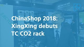 ChinaShop 2018: XingXing debuts transcritical CO2 system