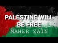 Maher Zain - Palestine Will Be Free (Lyrics)
