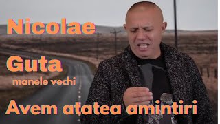 Nicolae Guta - Avem atatea amintiri (manele vechi)