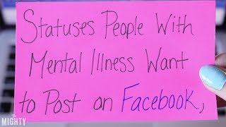 Statuses People With Mental Illness Want to Post on Facebook, but Don't