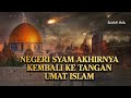 Negeri Syam Kembali Ke Tangan Umat Islam !! Tanda Akhir Dari Y4HUD1 Semakin Nyata