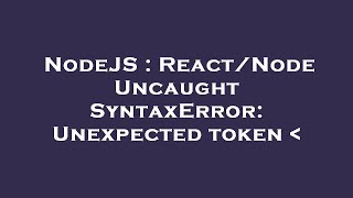 NodeJS : React/Node Uncaught SyntaxError: Unexpected token