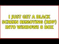 I just get a black screen remoting (RDP) into Windows 8 box (3 Solutions!!)