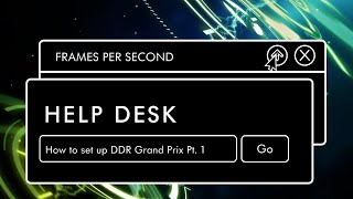 FPS: Help Desk - Getting Started with DDR Grand Prix, Part 1