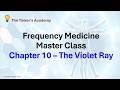 Frequency Medicine - Chapter 10 - The Violet Ray